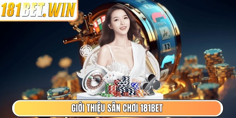 Giới thiệu sân chơi 181Bet