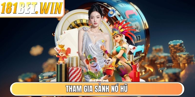 Tham gia sảnh Nổ Hũ