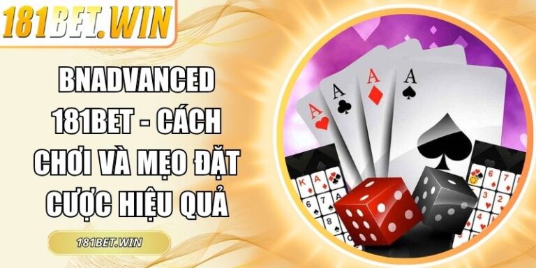 Bnadvanced 181Bet - Cách Chơi Và Mẹo Đặt Cược Hiệu Quả 2 Bnadvanced 181Bet