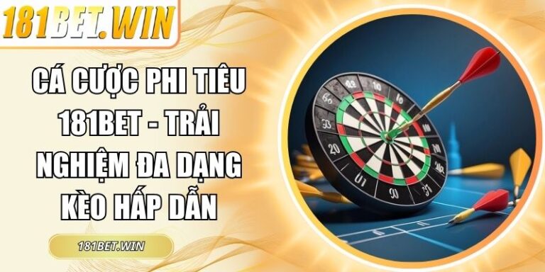 Cá Cược Phi Tiêu 181Bet - Trải Nghiệm Đa Dạng Kèo Hấp Dẫn 8 Cá cược phi tiêu 181Bet