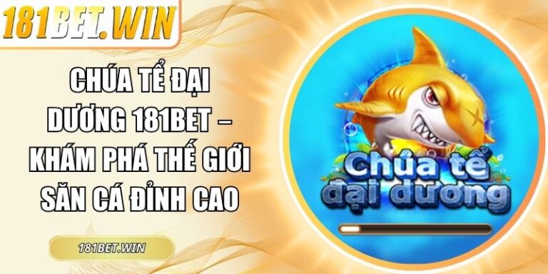 Chúa Tể Đại Dương 181bet – Khám Phá Thế Giới Săn Cá Đỉnh Cao 8 Chúa tể Đại Dương 181Bet