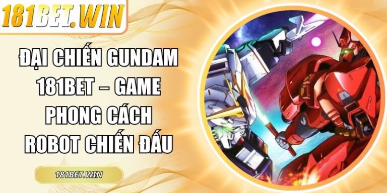 Đại Chiến Gundam 181Bet – Game Phong Cách Robot Chiến Đấu 5 GunDam 181Bet