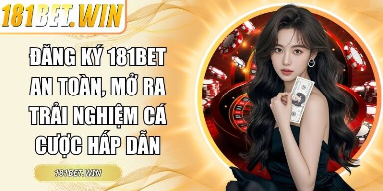 Đăng Ký 181Bet An Toàn, Mở Ra Trải Nghiệm Cá Cược Hấp Dẫn 6 Đăng ký 181Bet