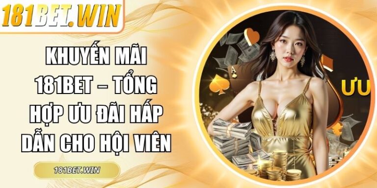 Khuyến Mãi 181Bet – Tổng Hợp Ưu Đãi Hấp Dẫn Cho Hội Viên 3 Khuyến mãi 181Bet