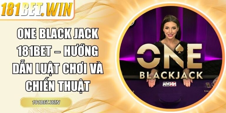 One Black jack 181Bet – Hướng Dẫn Luật Chơi Và Chiến Thuật 3 One Black Jack 181Bet