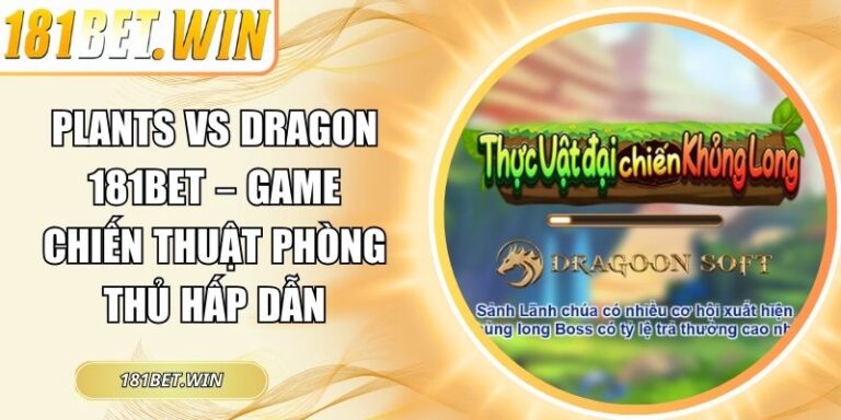 Plants vs Dragon 181Bet – Game Chiến Thuật Phòng Thủ Hấp Dẫn 2 Plants vs Dragon 181Bet